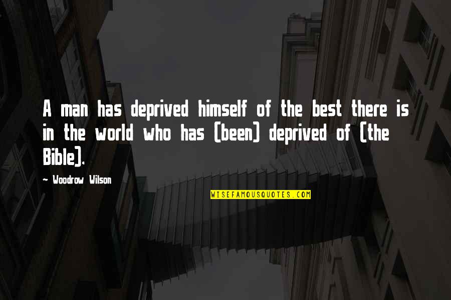 La Senna Quotes By Woodrow Wilson: A man has deprived himself of the best