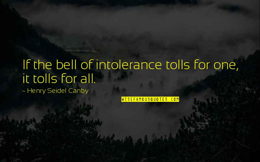 La Solitude Quotes By Henry Seidel Canby: If the bell of intolerance tolls for one,