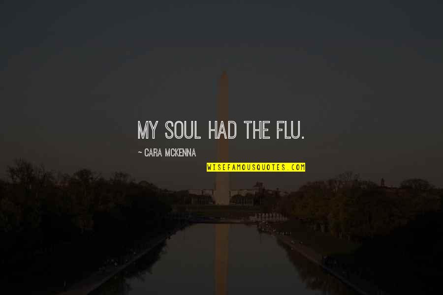 La Strada Fellini Quotes By Cara McKenna: My soul had the flu.
