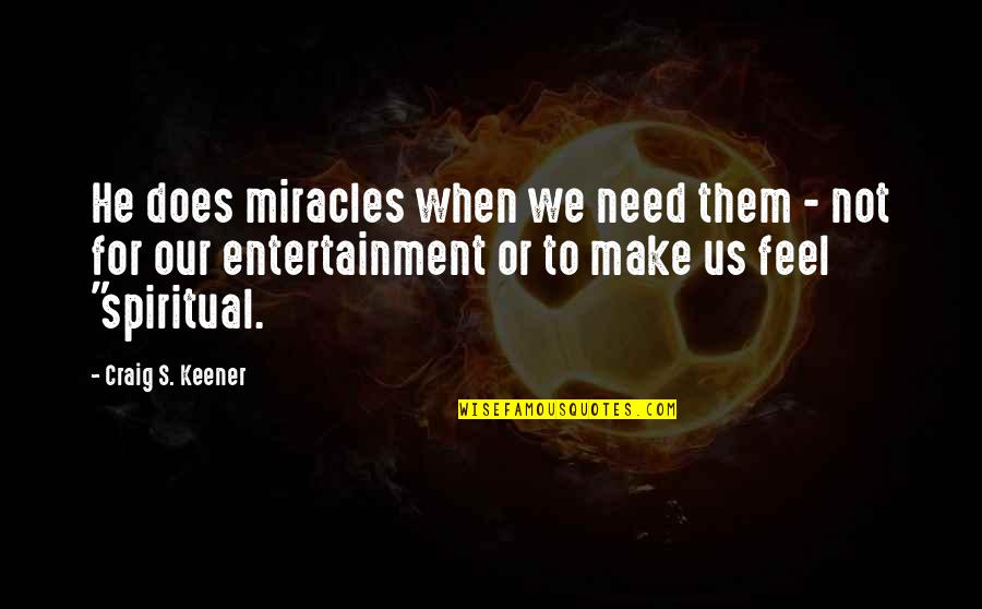 La Strada Per El Dorado Quotes By Craig S. Keener: He does miracles when we need them -