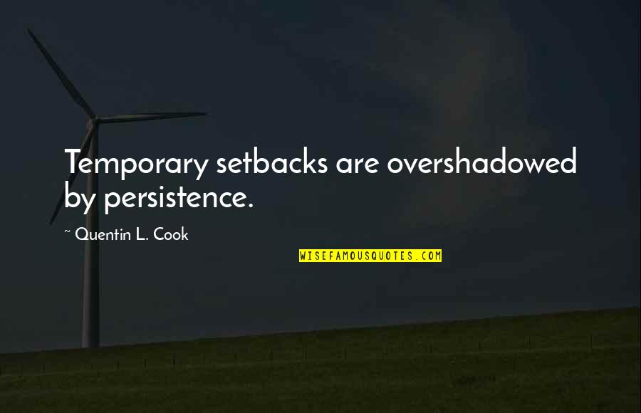 La Strada Per El Dorado Quotes By Quentin L. Cook: Temporary setbacks are overshadowed by persistence.