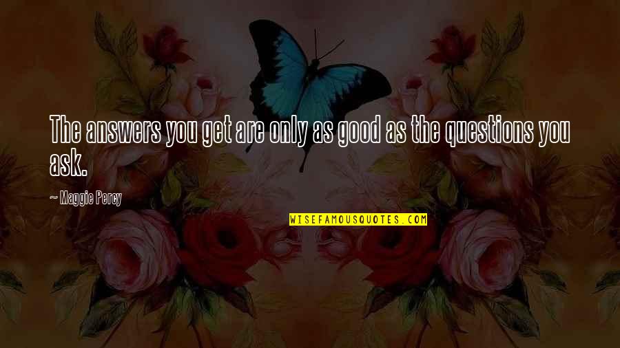 La Strada Quotes By Maggie Percy: The answers you get are only as good