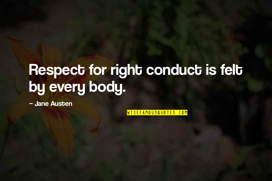 La Tagliata Fattoria Quotes By Jane Austen: Respect for right conduct is felt by every La Tagliata Fattoria Quotes By Jane Austen: Respect for right conduct is felt by every