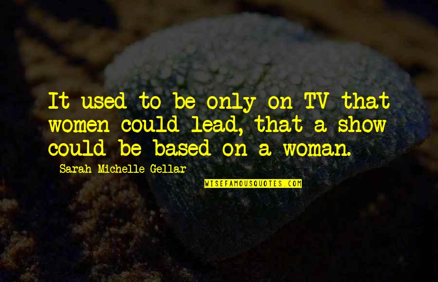 La Taille Mannequin Quotes By Sarah Michelle Gellar: It used to be only on TV that La Taille Mannequin Quotes By Sarah Michelle Gellar: It used to be only on TV that