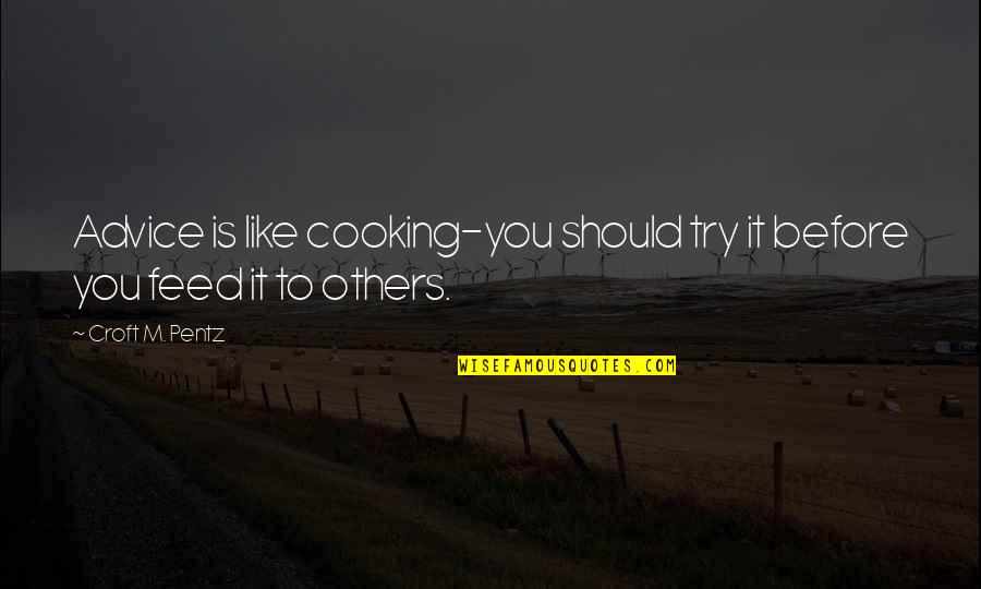 La Tempesta Quotes By Croft M. Pentz: Advice is like cooking-you should try it before