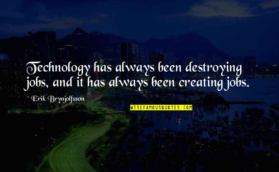 La Tempesta Quotes By Erik Brynjolfsson: Technology has always been destroying jobs, and it