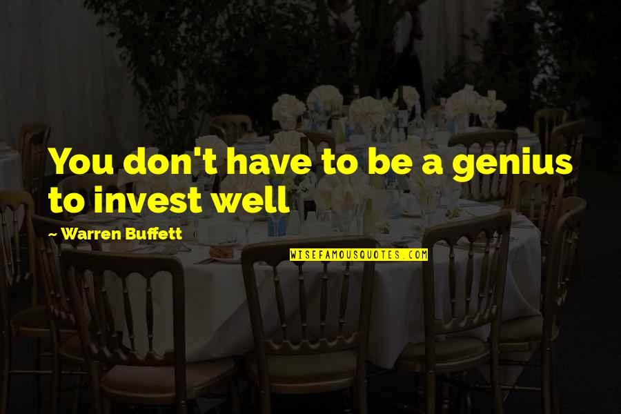 La Terrasse Quotes By Warren Buffett: You don't have to be a genius to