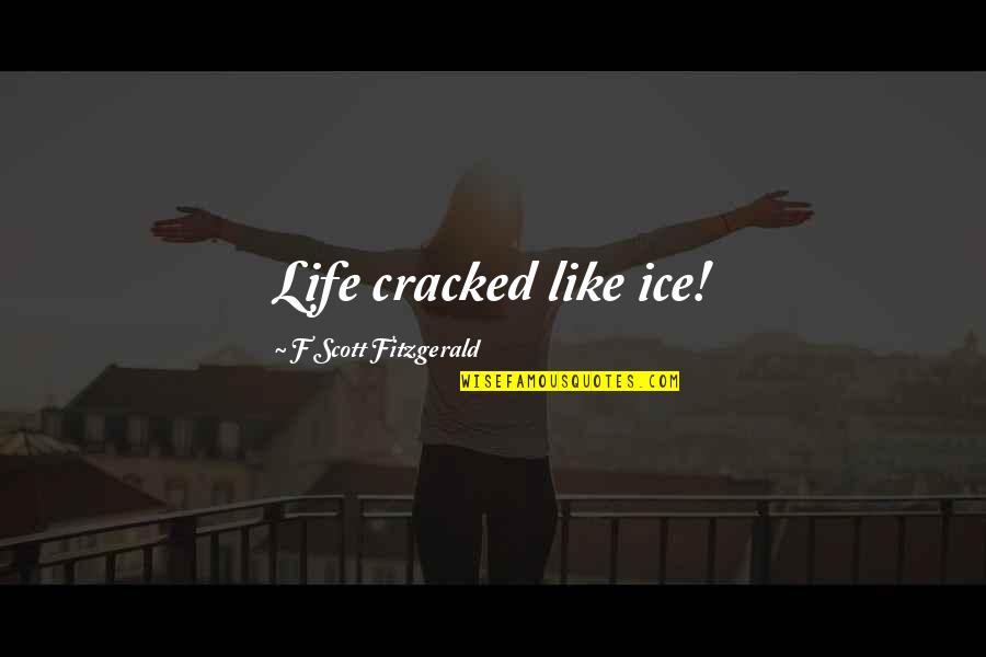 La Tinka En Quotes By F Scott Fitzgerald: Life cracked like ice!