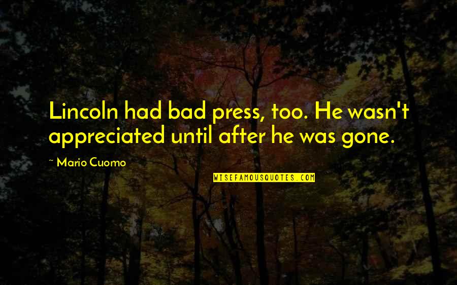 La Tourelle Kaufmann Quotes By Mario Cuomo: Lincoln had bad press, too. He wasn't appreciated