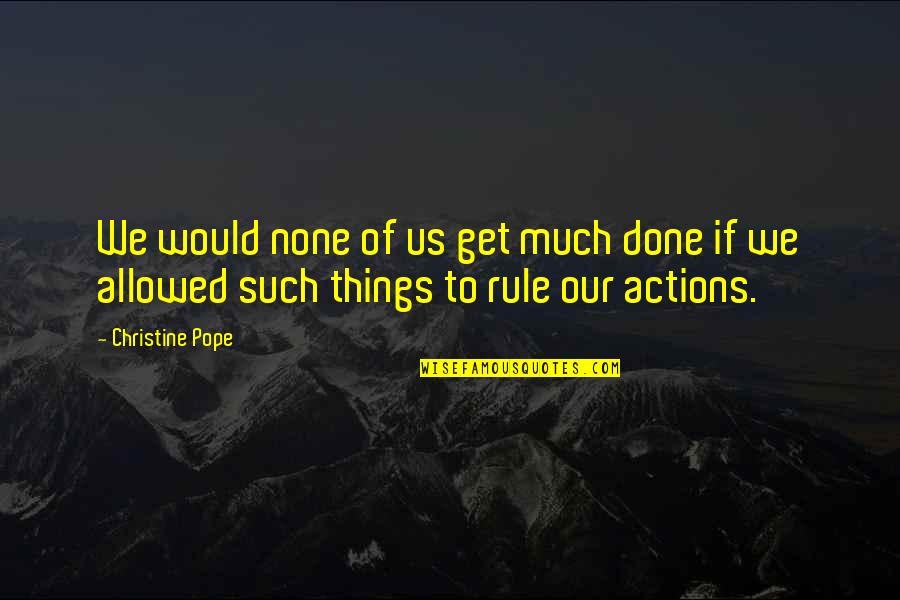 La Tronche Is Re Quotes By Christine Pope: We would none of us get much done
