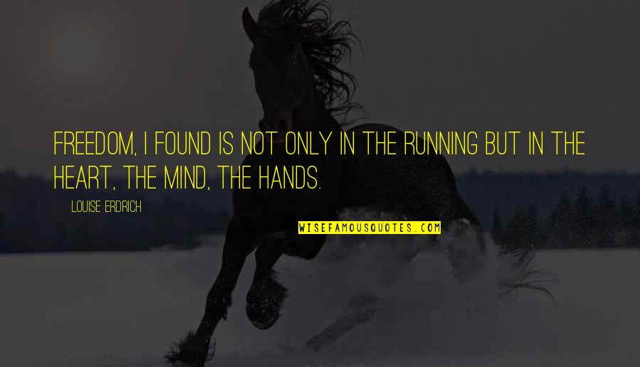 La Tronche Toro Quotes By Louise Erdrich: Freedom, I found is not only in the