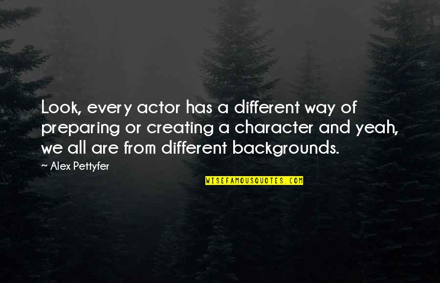 La Tua Cantante Quotes By Alex Pettyfer: Look, every actor has a different way of