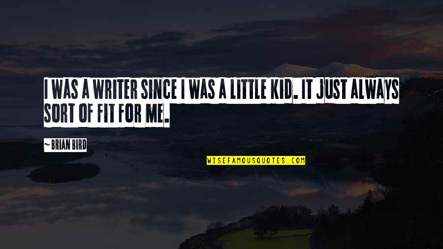 La V Rit Quotes By Brian Bird: I was a writer since I was a