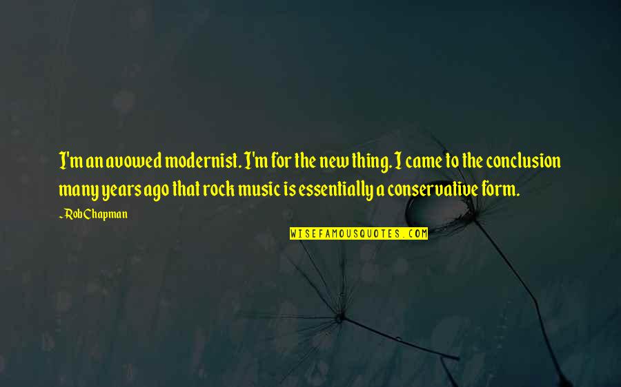 La Vanguardia Al Quotes By Rob Chapman: I'm an avowed modernist. I'm for the new La Vanguardia Al Quotes By Rob Chapman: I'm an avowed modernist. I'm for the new