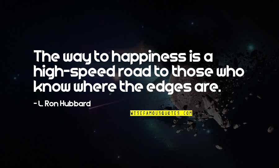 La Verdadera Quotes By L. Ron Hubbard: The way to happiness is a high-speed road