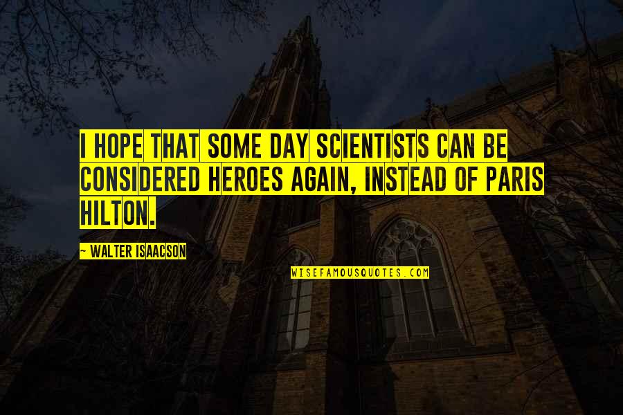 La Versiones Quotes By Walter Isaacson: I hope that some day scientists can be