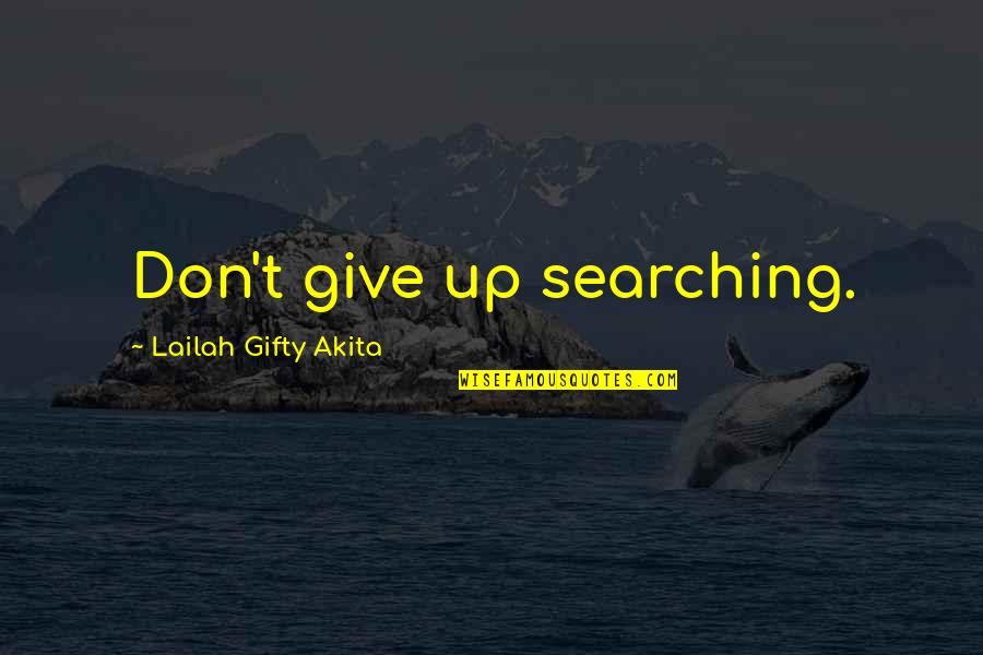 La Vida Es Asi Quotes By Lailah Gifty Akita: Don't give up searching.