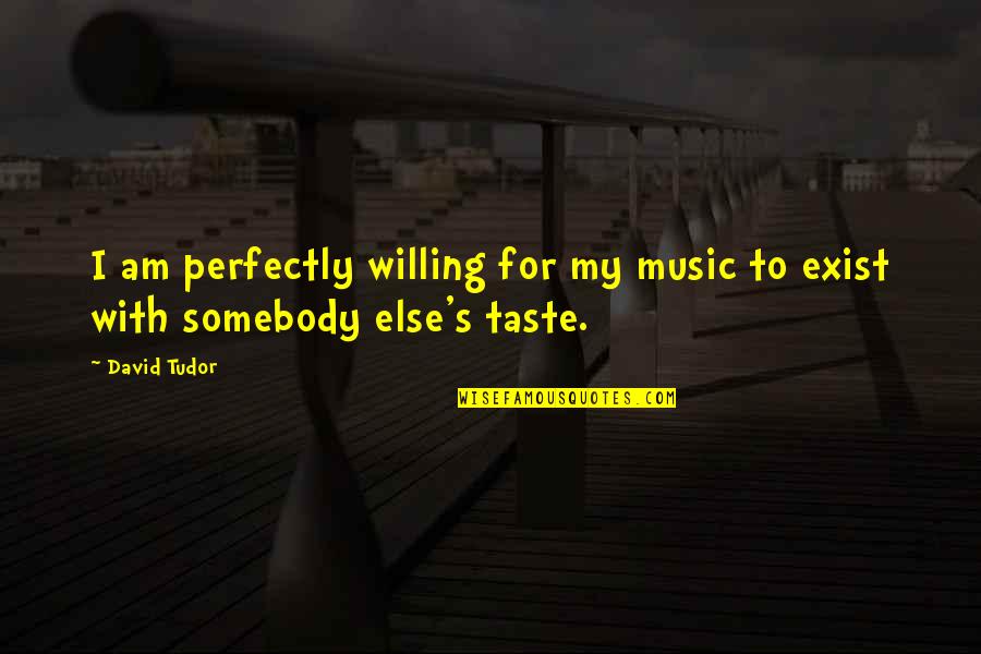 La Vida Es Bella Pelicula Quotes By David Tudor: I am perfectly willing for my music to