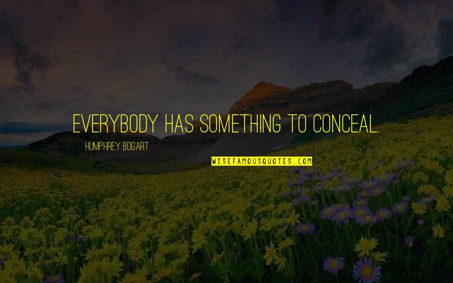 La Vida Es Bella Pelicula Quotes By Humphrey Bogart: Everybody has something to conceal.