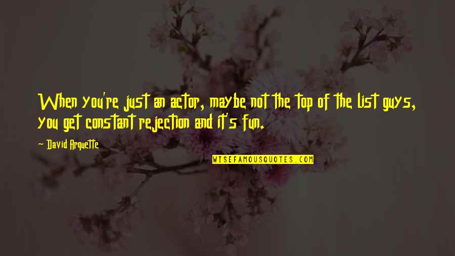 La Vida Es Un Carnaval Quotes By David Arquette: When you're just an actor, maybe not the