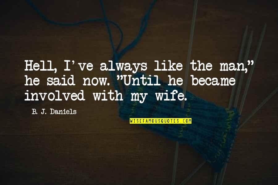 La Vida Es Una Quotes By B. J. Daniels: Hell, I've always like the man," he said