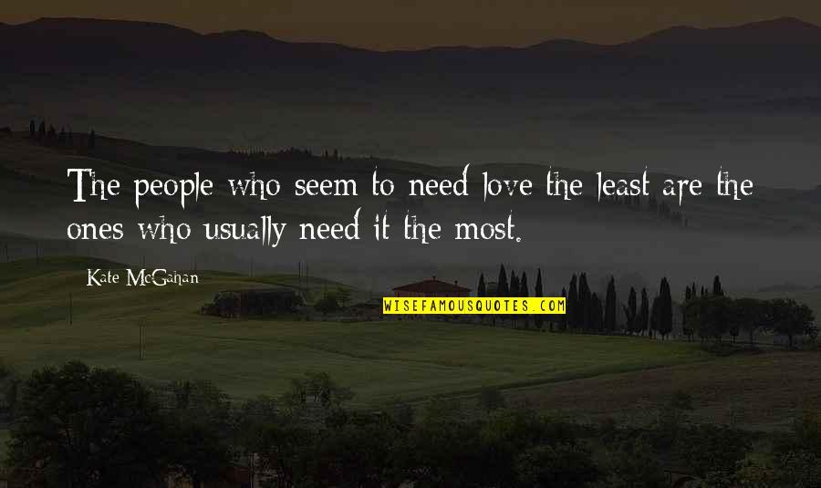 La Vida Inesperada Quotes By Kate McGahan: The people who seem to need love the