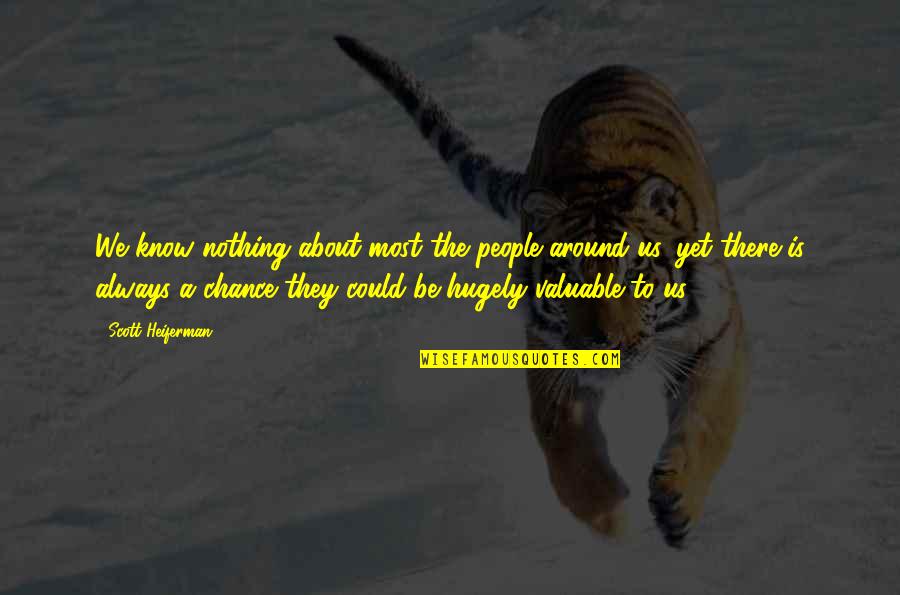 La Vie En Fleur Quotes By Scott Heiferman: We know nothing about most the people around La Vie En Fleur Quotes By Scott Heiferman: We know nothing about most the people around