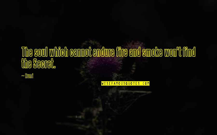 La Vie Est Courte Quotes By Rumi: The soul which cannot endure fire and smoke