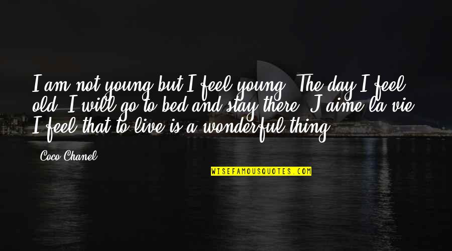 La Vie Quotes By Coco Chanel: I am not young but I feel young.