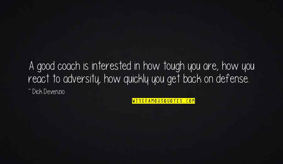 La Vie Quotes By Dick Devenzio: A good coach is interested in how tough