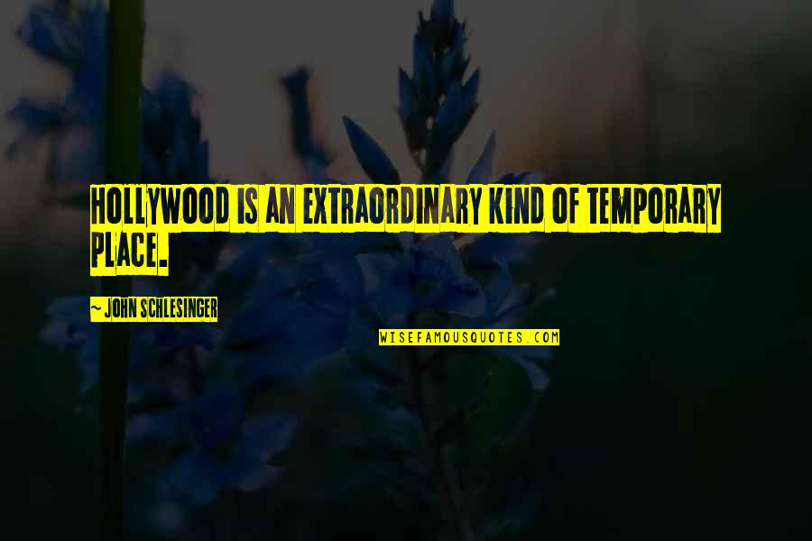 La Vie Quotes By John Schlesinger: Hollywood is an extraordinary kind of temporary place.