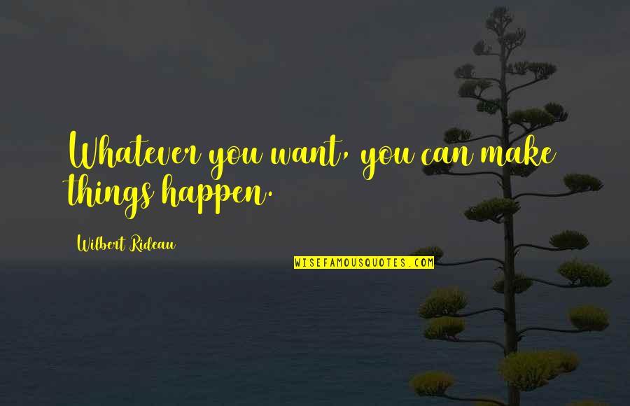 La Vita E Bella Best Quotes By Wilbert Rideau: Whatever you want, you can make things happen.