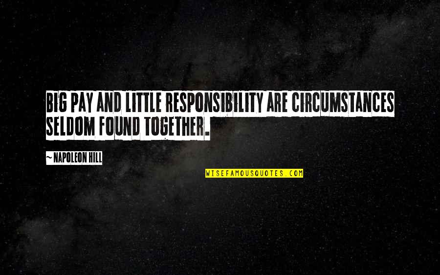 La Viuda Negra Quotes By Napoleon Hill: Big pay and little responsibility are circumstances seldom