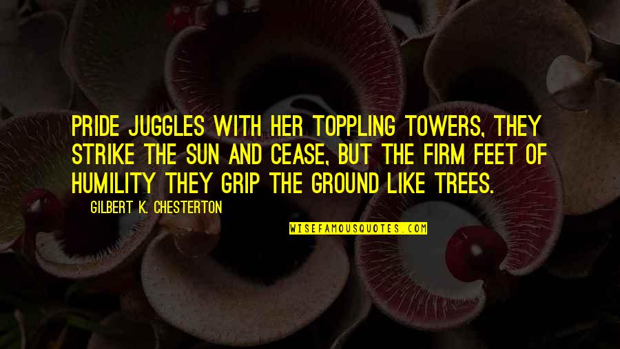 Laa Quotes By Gilbert K. Chesterton: Pride juggles with her toppling towers, They strike