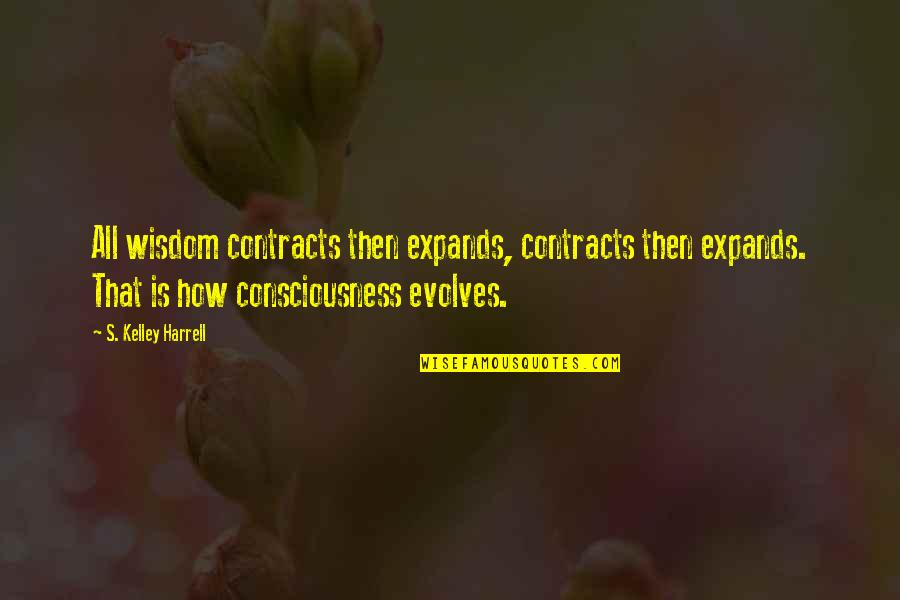 Laa Tahzan Quotes By S. Kelley Harrell: All wisdom contracts then expands, contracts then expands. Laa Tahzan Quotes By S. Kelley Harrell: All wisdom contracts then expands, contracts then expands.