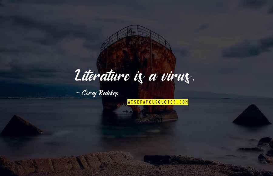 Laaaa La Quotes By Corey Redekop: Literature is a virus. Laaaa La Quotes By Corey Redekop: Literature is a virus.