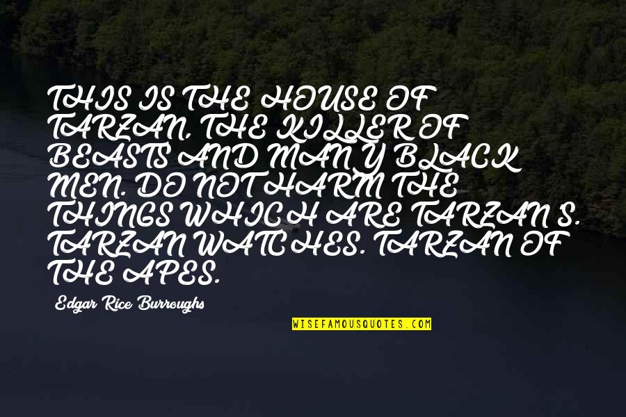 Laaaaaaaa Quotes By Edgar Rice Burroughs: THIS IS THE HOUSE OF TARZAN, THE KILLER Laaaaaaaa Quotes By Edgar Rice Burroughs: THIS IS THE HOUSE OF TARZAN, THE KILLER