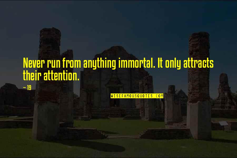Laaaaiiidbackk Quotes By 19: Never run from anything immortal. It only attracts