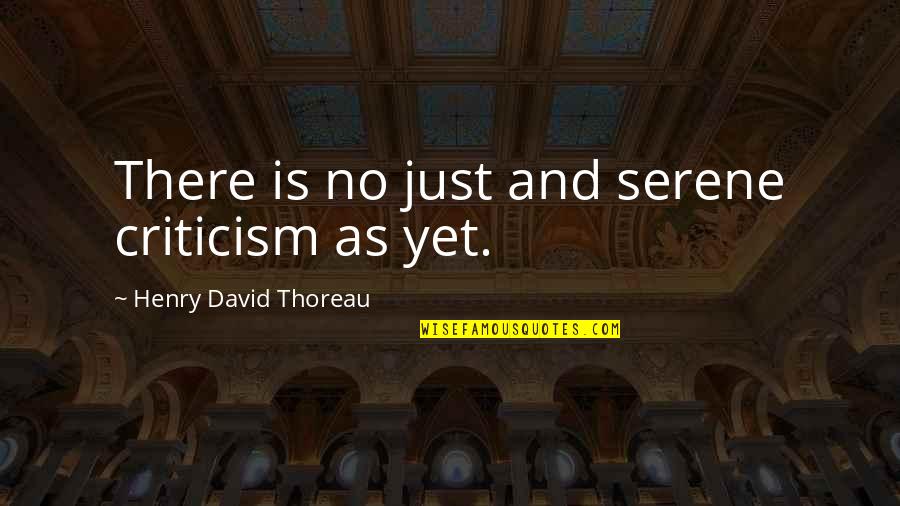Laaaavaio Quotes By Henry David Thoreau: There is no just and serene criticism as