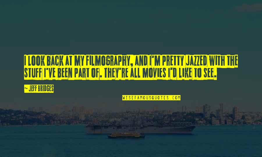 Laaaavaio Quotes By Jeff Bridges: I look back at my filmography, and I'm