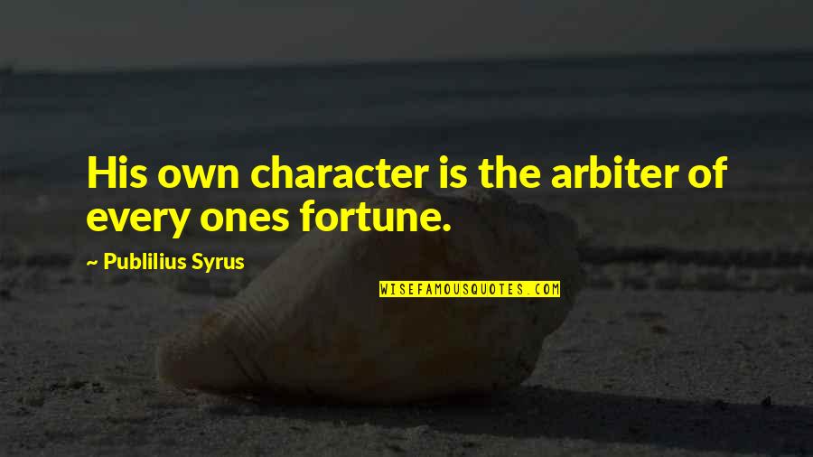 Laaaavaio Quotes By Publilius Syrus: His own character is the arbiter of every
