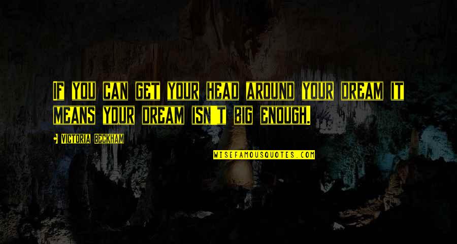 Laaaavaio Quotes By Victoria Beckham: If you can get your head around your