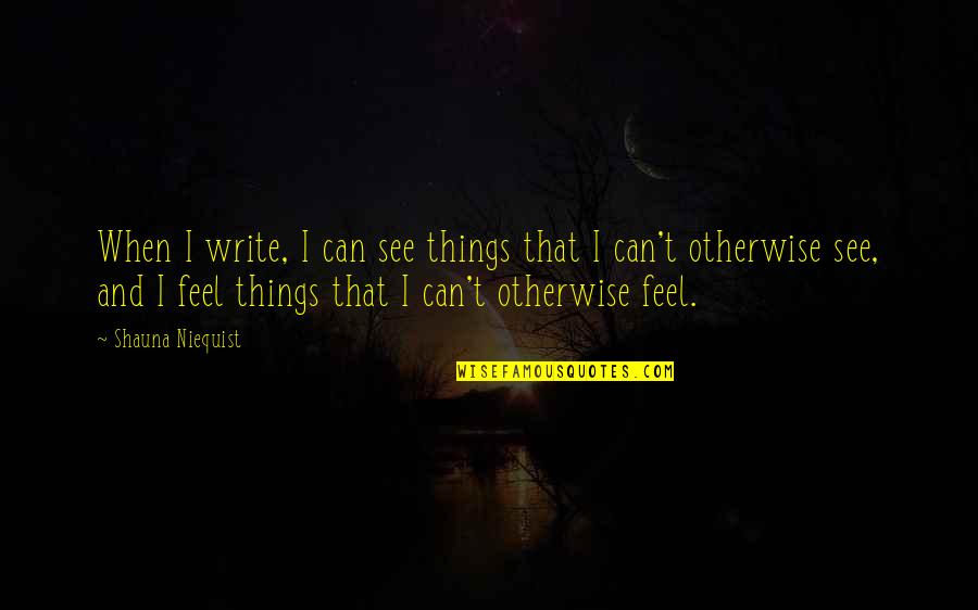 Laabid Quotes By Shauna Niequist: When I write, I can see things that