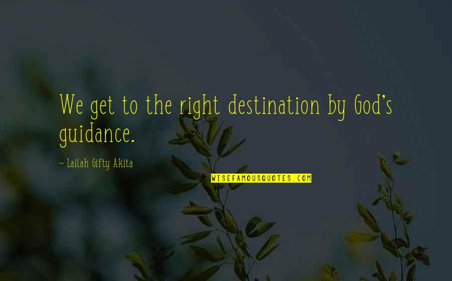 Laabilies Tea Quotes By Lailah Gifty Akita: We get to the right destination by God's