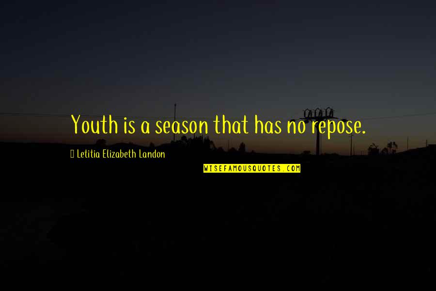 Laadan Vosough Quotes By Letitia Elizabeth Landon: Youth is a season that has no repose. Laadan Vosough Quotes By Letitia Elizabeth Landon: Youth is a season that has no repose.