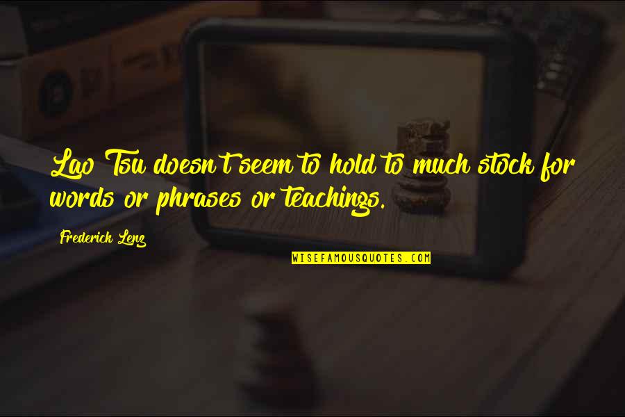 Laagendalsposten Quotes By Frederick Lenz: Lao Tsu doesn't seem to hold to much