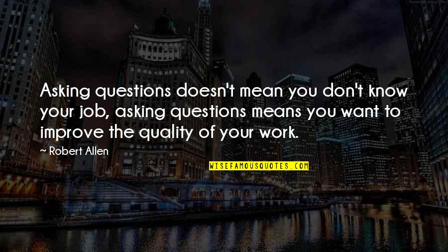 Laager Quotes By Robert Allen: Asking questions doesn't mean you don't know your Laager Quotes By Robert Allen: Asking questions doesn't mean you don't know your