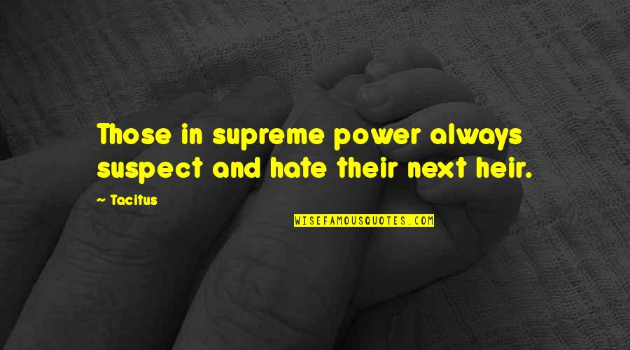 Laaia Quotes By Tacitus: Those in supreme power always suspect and hate