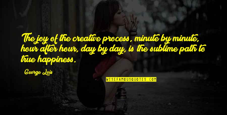 Laakso Sis Tautien Quotes By George Lois: The joy of the creative process, minute by Laakso Sis Tautien Quotes By George Lois: The joy of the creative process, minute by