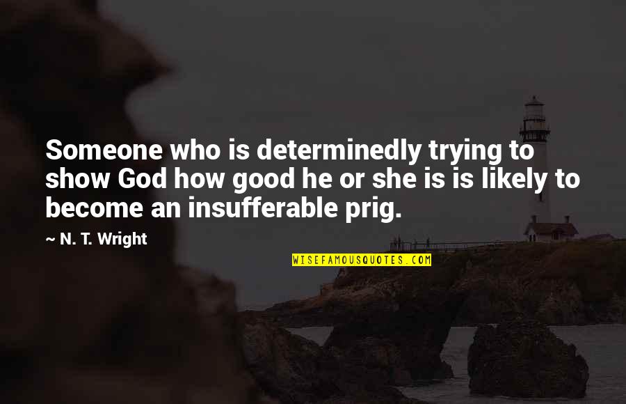 Laara Quotes By N. T. Wright: Someone who is determinedly trying to show God